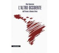L' altro Occidente. Dall'Avana a Buenos Aires