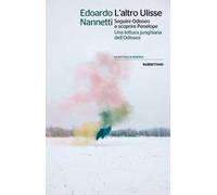 L' altro Ulisse Seguire Odisseo e scoprire Penelope. Una lettura junghiana dell'Odissea
