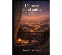L’altrove che ci unisce: Romanzo