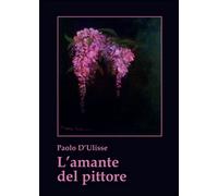 L’amante del pittore di Paolo D’Ulisse, 2015, Youcanprint