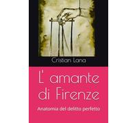 L' amante di Firenze: Anatomia del delitto perfetto