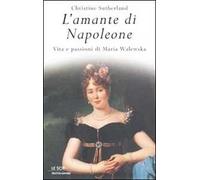 L' amante di Napoleone. Vita e passioni di Maria Walewska