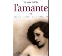 L' amante. Storia e segreti dell'infedeltà