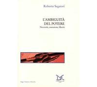 L' ambiguità del potere. Necessità, ossessione, libertà