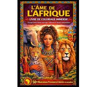 L’Âme de l’Afrique - Livre de Coloriage Immersif: 50 Illustrations Premium à colorier et encadrer - Voyage entre faune sauvage, cultures africaines et motifs ancestraux - 106 x Pages - Grand Format -