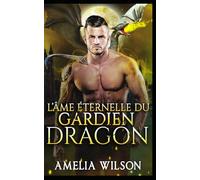 L’Âme Éternelle du Gardien Dragon: Dragon Gardien Âme Éternelle Romance: 6