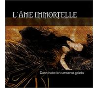 L' Ame Immortelle - Dann Habe Ich Umsonst Gelebt
