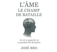 L’ÂME, LE CHAMP DE BATAILLE: Là ou se gagnent ou se perdent les destinées