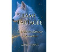 L’Âme Partagée: La prophétie d’amour et de ténèbres - une romantasy sombre entre âmes liées et loups