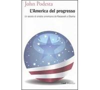 L' America del progresso. Un secolo di sinistra americana da Roosevelt a Obama