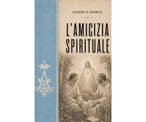 L’AMICIZIA SPIRITUALE di AELREDO DI RIEVAULX