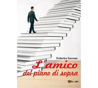 L’amico del piano di sopra di Federico Saccone, 2018, Youcanprint