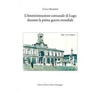 L' amministrazione comunale di Lugo durante la prima guerra mondiale