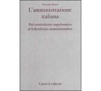 L' amministrazione italiana. Dal centralismo napoleonico al federalismo amministrativo