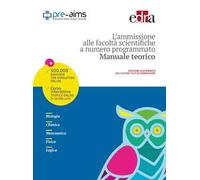 L' ammissione alle facoltà scientifiche a numero programmato. Anno accademico 2017-2018. Manuale teorico