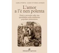 L' amor a l'e nen polenta. Detti e proverbi sulla vita quotidiana nella tradizione popolare piemontese