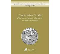 L'armi canto e 'l valor. Il discorso occidentale sulla guerra tra storia e lette