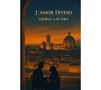 L’Amor Divino: Dall’ombra del Castello di Rozafa alle luci dell’Arno