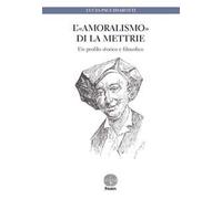 L' «amoralismo» di La Mettrie. Un profilo storico e filosofico
