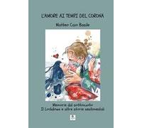 L' amore ai tempi del Corona. Memorie dal sottovuoto. Il lockdown e altre storie sentimentali