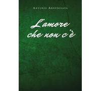 L’amore che non c’è di Antonio Annunziata, 2019, Youcanprint