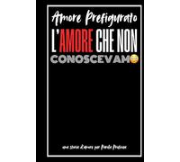 L’Amore Che Non Conoscevamo!: Amore Prefigurato
