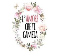 L'amore che ti cambia