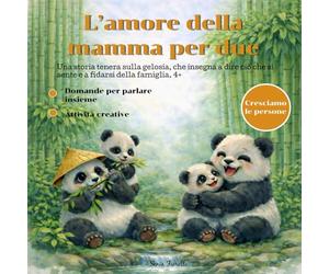 L’amore della mamma per due: Una storia tenera sulla gelosia, che insegna a dire ciò che si sente e a fidarsi della famiglia. 4+