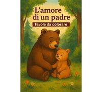 L' AMORE DI UN PADRE: Favole da colorare
