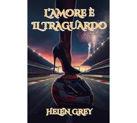 L’amore è il traguardo: Romanzo Rosa Sportivo ed Erotico sulla Formula 1 con Spicy