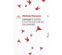 L' amore è tutto: è tutto ciò che so dell'amore