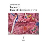 L' amore, forza che trasforma e crea