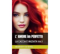 L' AMORE im PERFETTO: LA CACCIA È INIZIATA Vol.1