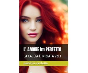 L' AMORE im PERFETTO: LA CACCIA È INIZIATA Vol.1