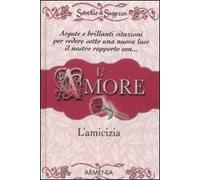 L' amore, l'amicizia. Scintille di saggezza