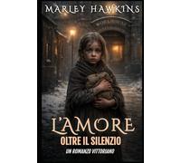L’AMORE OLTRE IL SILENZIO: ROMANZO VITTORIANO