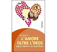 L' amore oltre l'eros. I legami affettivi nel quotidiano