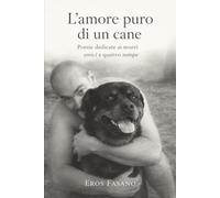 L’Amore puro di un cane: Poesie dedicate ai nostri amici a quattro zampe