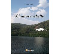 L’amore ribelle di Linda Basso, 2017, Youcanprint