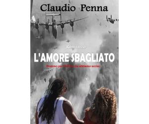 L’amore sbagliato. Perdono per l’Africa che abbiamo ucciso di Claudio Penna, 2