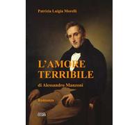 L' amore terribile di Alessandro Manzoni