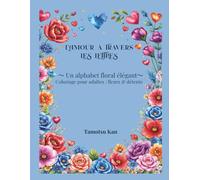 L’Amour à Travers les Lettres: Livre de coloriage adulte fleurs & détente