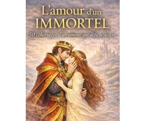 L’amour d’un immortel: 50 coloriages d’un amour qui défie le destin
