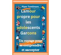 L’amour-propre pour les adolescents Garçons: Un voyage pour se comprendre et s’accepter