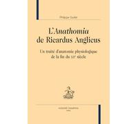 L'"Anathomia" de Ricardus Anglicus: Un traité d'anatomie physiologique de la fin du XIIe siècle