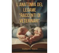 L’ANATOMIA DEL LEGAME: “Racconti di Veterinari”