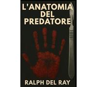 L’ANATOMIA DEL PREDATORE: Thriller psicologico - Saga di Giulia Rossini, Libro 1