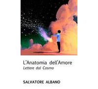 L' anatomia dell'amore. Lettere dal cosmo
