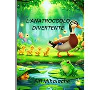 L’ANATROCCOLO DIVERTENTE: Per bambini di età compresa tra 4 e 8 anni
