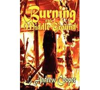 L Andrew Cooper Burning the Middle Ground (Tascabile)
